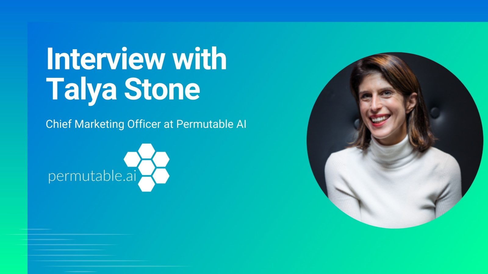 aiTech‌ ‌Trend‌ ‌Interview‌ ‌with‌ Talya Stone, Chief Marketing Officer at Permutable AI