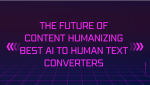 AI to Human Text Converters